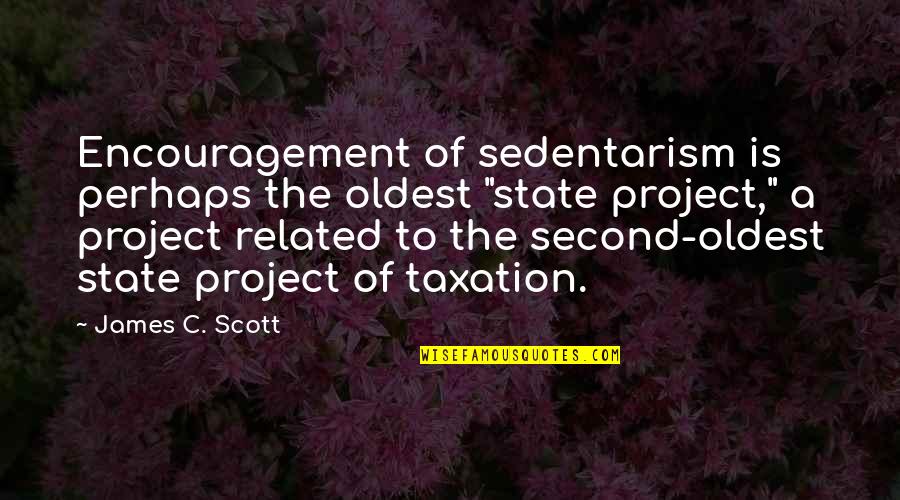 Kaladin Soundtrack Quotes By James C. Scott: Encouragement of sedentarism is perhaps the oldest "state