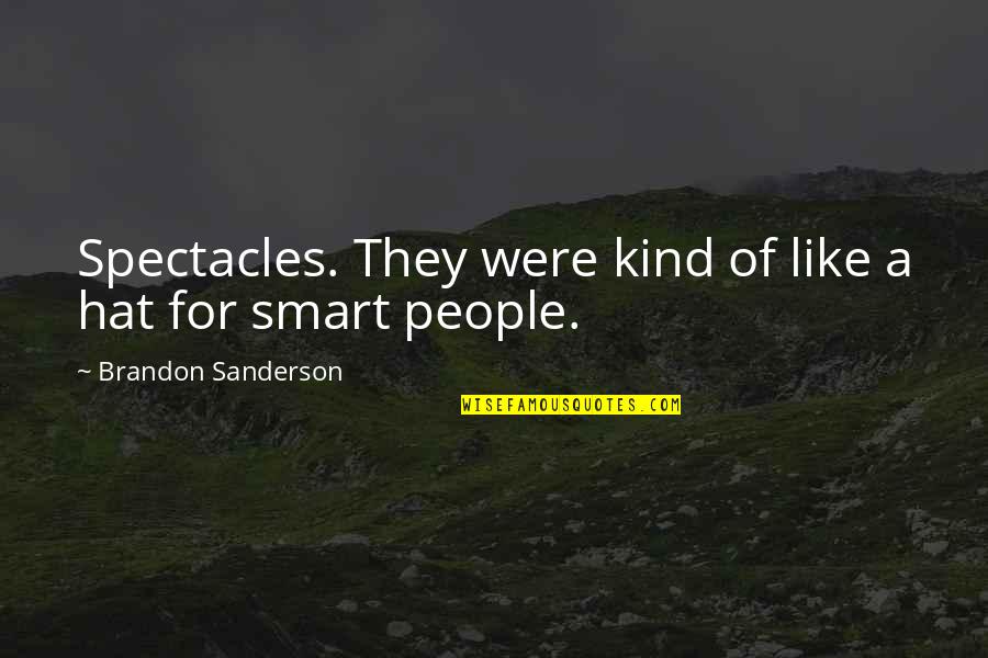 Kaladjian Hall Quotes By Brandon Sanderson: Spectacles. They were kind of like a hat Kaladjian Hall Quotes By Brandon Sanderson: Spectacles. They were kind of like a hat
