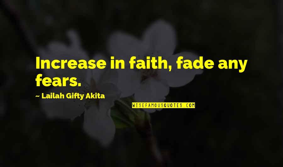 Kalafatis Bay Quotes By Lailah Gifty Akita: Increase in faith, fade any fears.