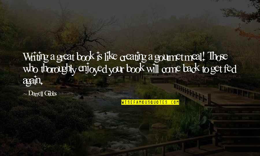 Kalafatis In Lesvos Quotes By Darrell Gibbs: Writing a great book is like creating a
