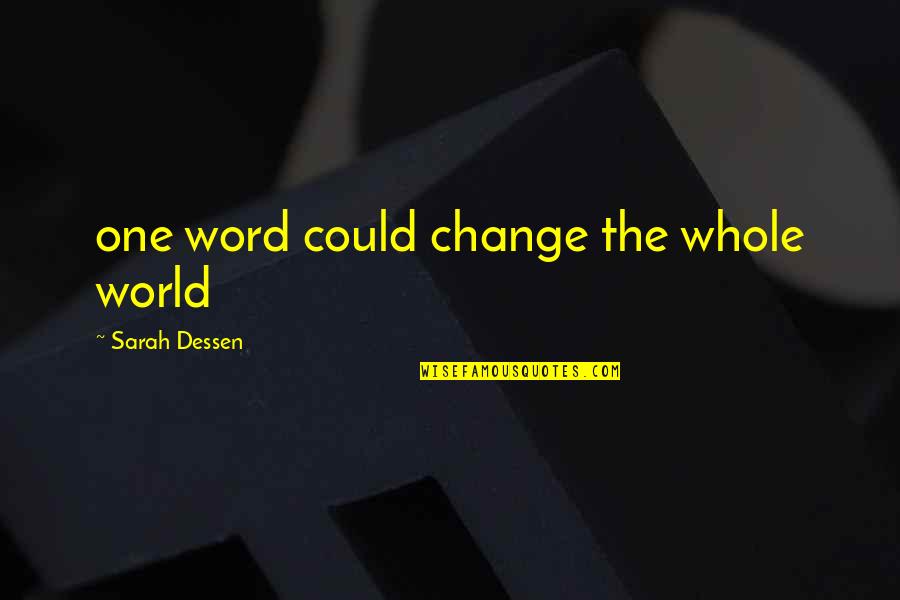 Kalafe Denise Quotes By Sarah Dessen: one word could change the whole world