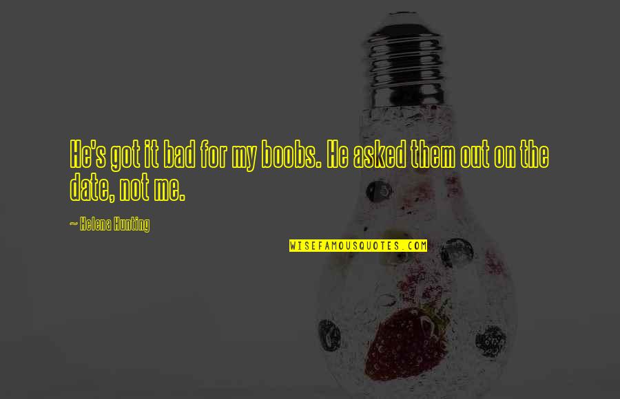 Kalahari Desert Quotes By Helena Hunting: He's got it bad for my boobs. He Kalahari Desert Quotes By Helena Hunting: He's got it bad for my boobs. He