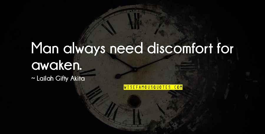 Kalahari Desert Quotes By Lailah Gifty Akita: Man always need discomfort for awaken.