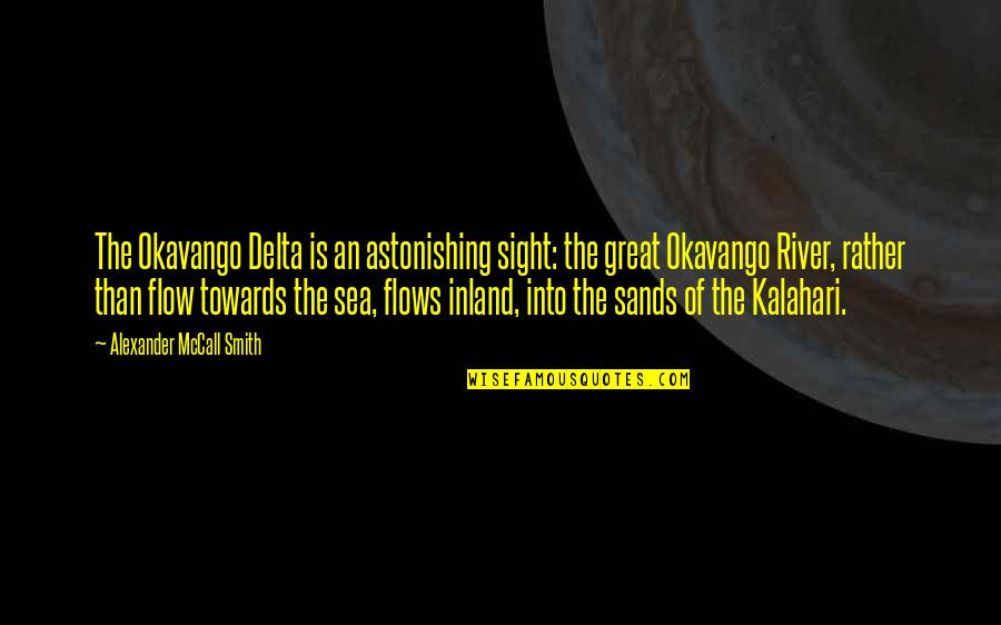 Kalahari Quotes By Alexander McCall Smith: The Okavango Delta is an astonishing sight: the