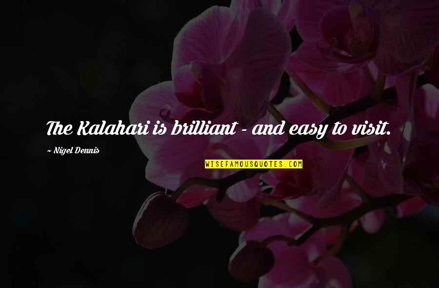 Kalahari Quotes By Nigel Dennis: The Kalahari is brilliant - and easy to