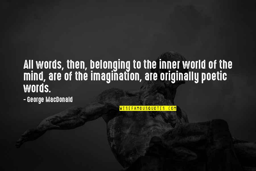 Kalaitzis Eidi Quotes By George MacDonald: All words, then, belonging to the inner world Kalaitzis Eidi Quotes By George MacDonald: All words, then, belonging to the inner world