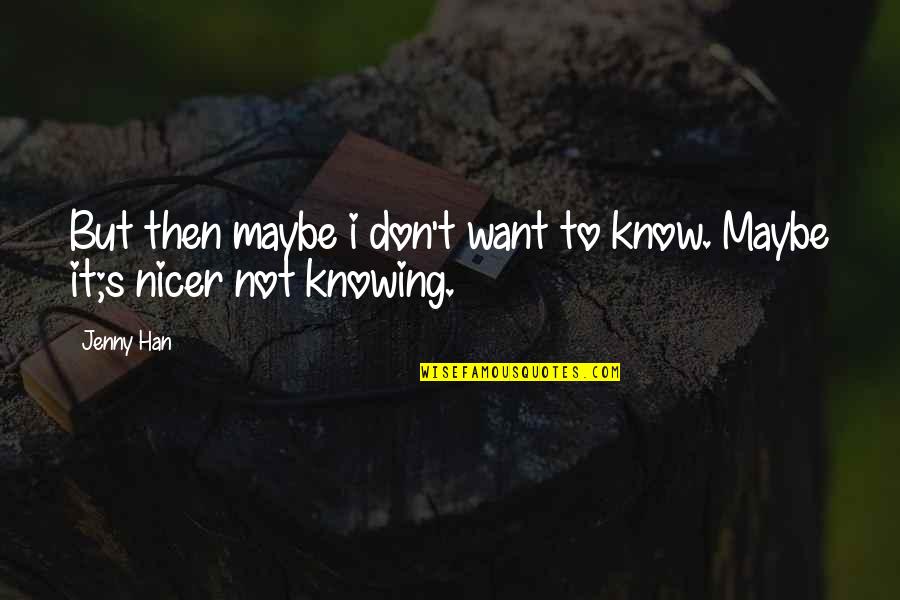 Kalaitzis Eidi Quotes By Jenny Han: But then maybe i don't want to know.
