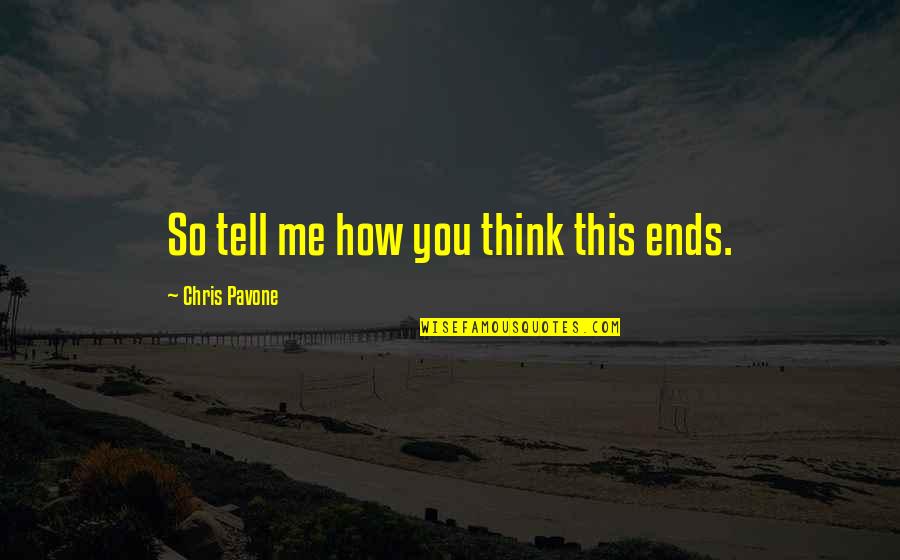 Kalalaya Jeevitham Quotes By Chris Pavone: So tell me how you think this ends.