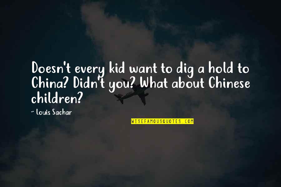 Kalam Cosmological Argument Quotes By Louis Sachar: Doesn't every kid want to dig a hold