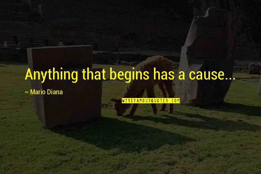 Kalam Cosmological Argument Quotes By Mario Diana: Anything that begins has a cause...