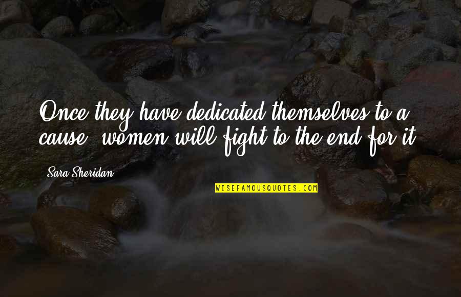 Kalamar Tarifi Quotes By Sara Sheridan: Once they have dedicated themselves to a cause,