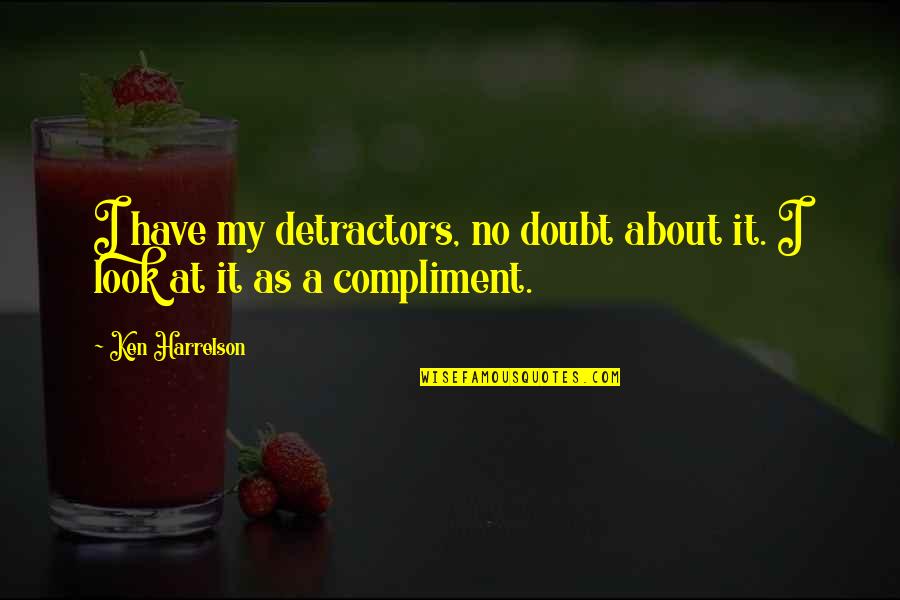 Kalamarko Quotes By Ken Harrelson: I have my detractors, no doubt about it.