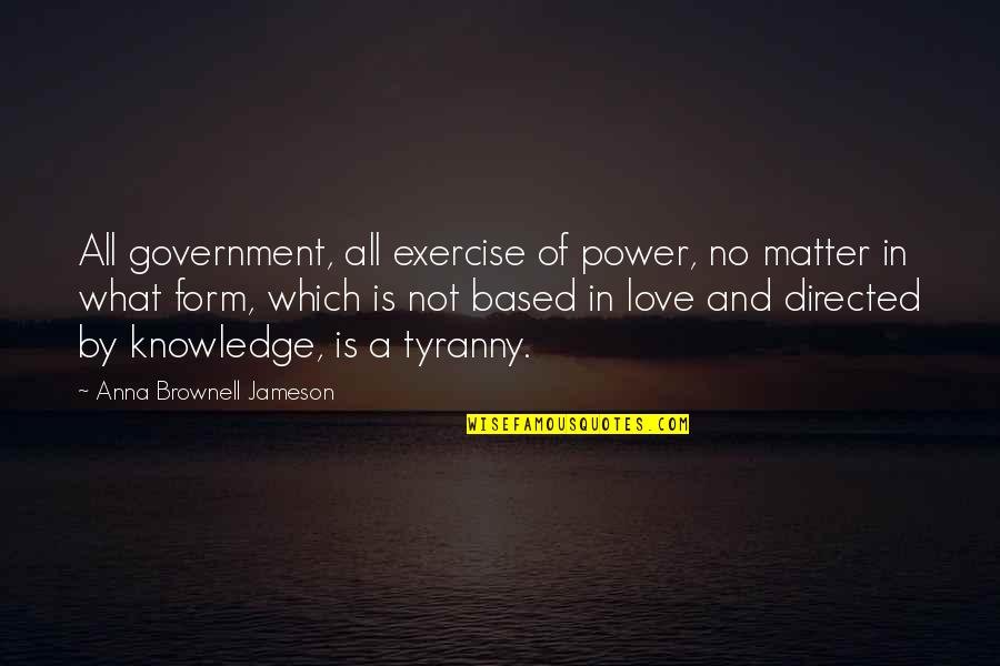 Kalamata Olive Bread Quotes By Anna Brownell Jameson: All government, all exercise of power, no matter Kalamata Olive Bread Quotes By Anna Brownell Jameson: All government, all exercise of power, no matter
