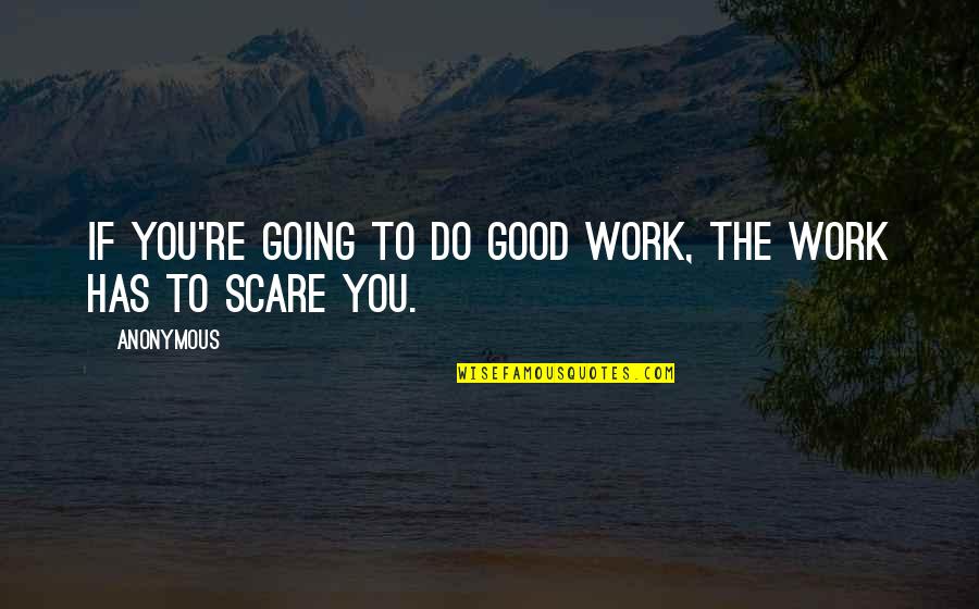 Kalamata Olive Quotes By Anonymous: If you're going to do good work, the