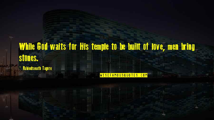 Kalamata Olive Quotes By Rabindranath Tagore: While God waits for His temple to be Kalamata Olive Quotes By Rabindranath Tagore: While God waits for His temple to be