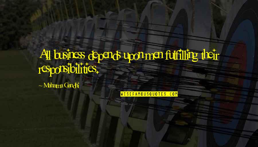 Kalamatas Quotes By Mahatma Gandhi: All business depends upon men fulfilling their responsibilities.