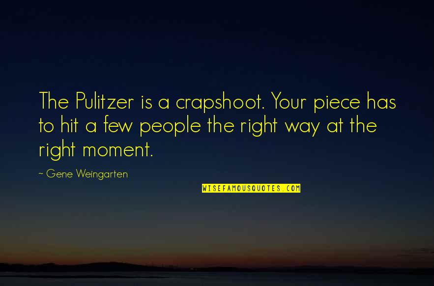 Kalamazoo College Quotes By Gene Weingarten: The Pulitzer is a crapshoot. Your piece has