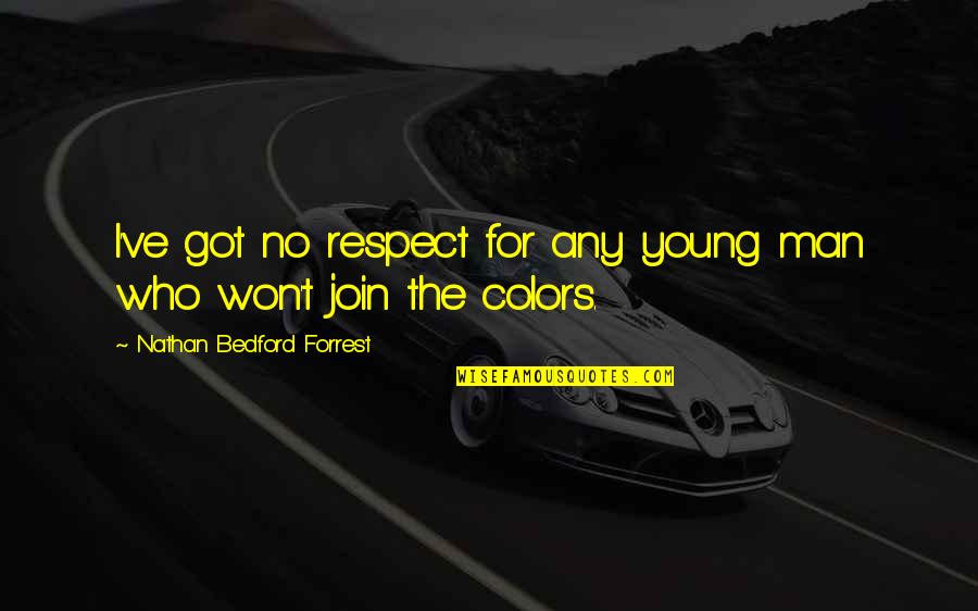 Kalamazoo Public Schools Quotes By Nathan Bedford Forrest: I've got no respect for any young man Kalamazoo Public Schools Quotes By Nathan Bedford Forrest: I've got no respect for any young man