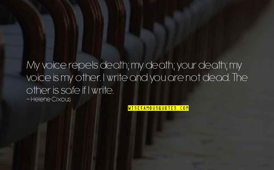 Kalamazoo Weather Quotes By Helene Cixous: My voice repels death; my death; your death;