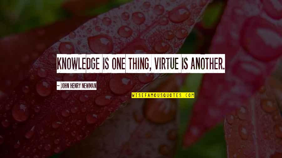 Kalamazoos Antique Quotes By John Henry Newman: Knowledge is one thing, virtue is another.
