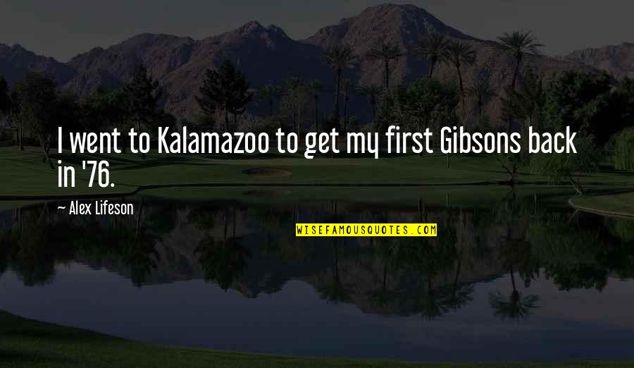 Kalamazoo's Quotes By Alex Lifeson: I went to Kalamazoo to get my first