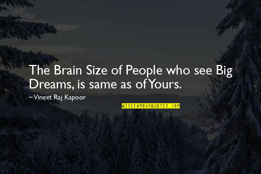 Kalamazoo's Quotes By Vineet Raj Kapoor: The Brain Size of People who see Big