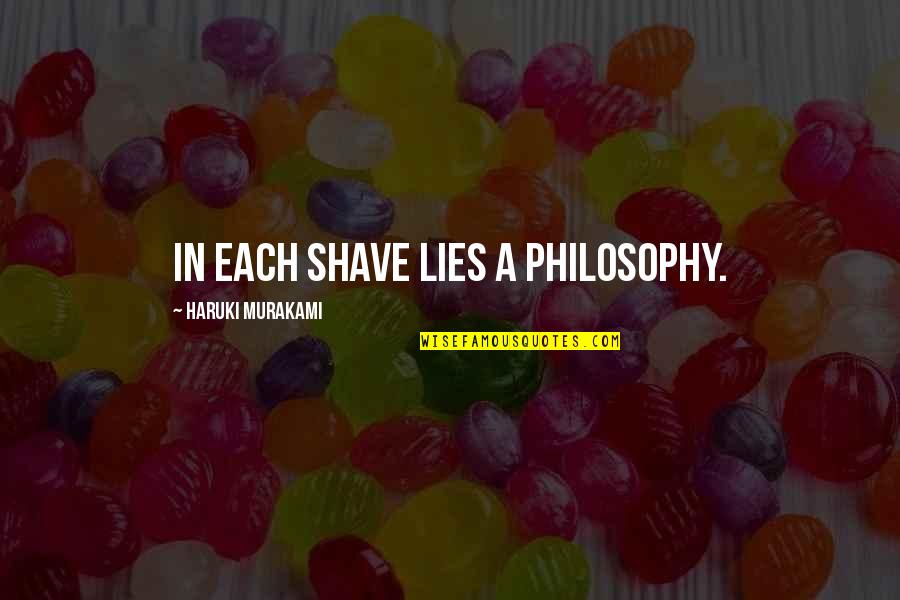 Kalamazoos State Quotes By Haruki Murakami: in each shave lies a philosophy.