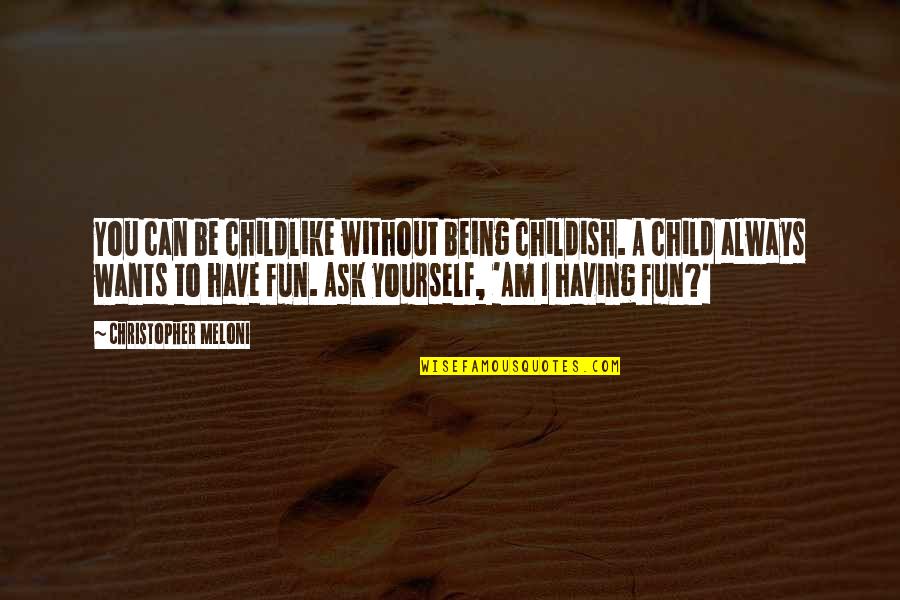 Kalamitsi Studios Quotes By Christopher Meloni: You can be childlike without being childish. A Kalamitsi Studios Quotes By Christopher Meloni: You can be childlike without being childish. A
