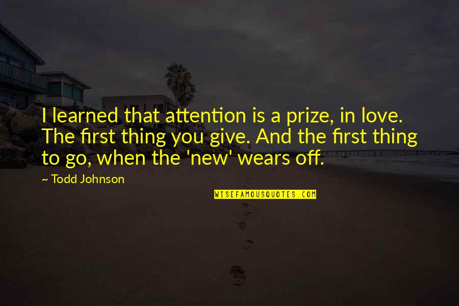 Kalampakasity Quotes By Todd Johnson: I learned that attention is a prize, in Kalampakasity Quotes By Todd Johnson: I learned that attention is a prize, in