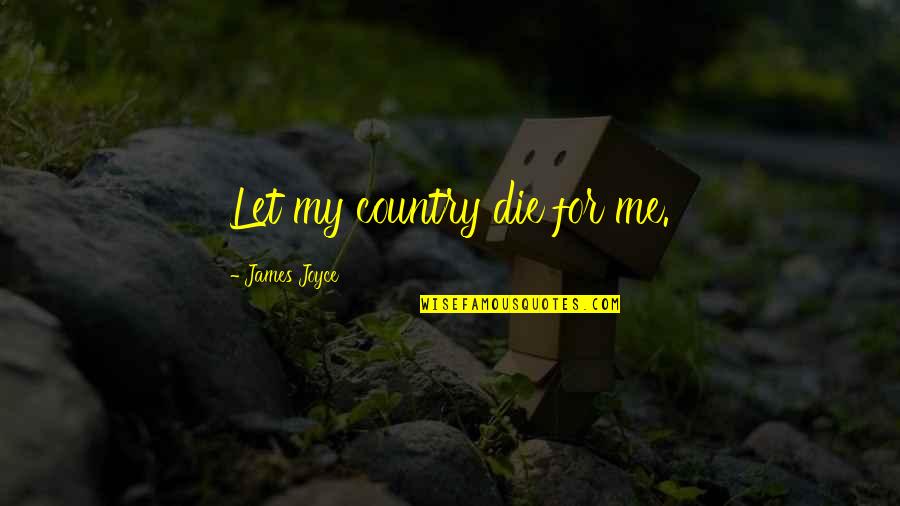 Kalana Resort Quotes By James Joyce: Let my country die for me.