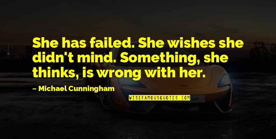 Kalandian Patama Quotes By Michael Cunningham: She has failed. She wishes she didn't mind.