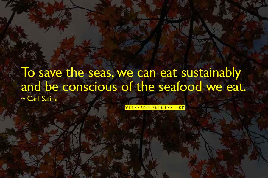 Kalandra Quotes By Carl Safina: To save the seas, we can eat sustainably
