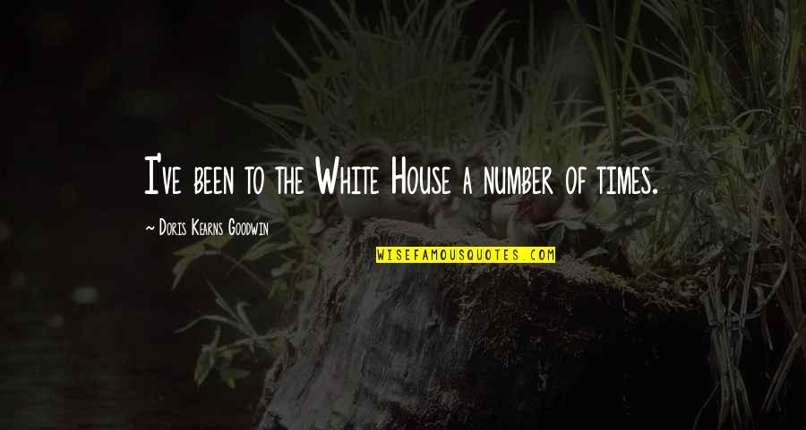 Kalansuriya Md Quotes By Doris Kearns Goodwin: I've been to the White House a number Kalansuriya Md Quotes By Doris Kearns Goodwin: I've been to the White House a number