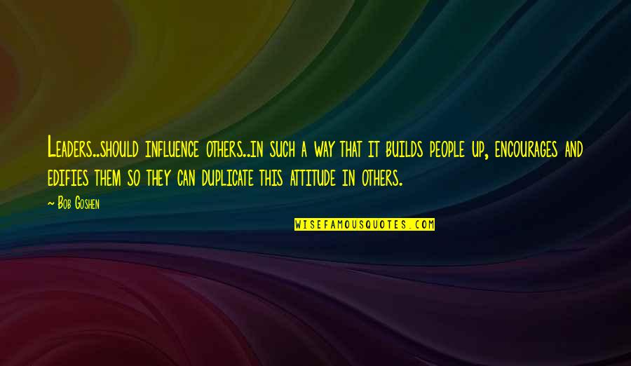 Kalantar Nader Quotes By Bob Goshen: Leaders..should influence others..in such a way that it Kalantar Nader Quotes By Bob Goshen: Leaders..should influence others..in such a way that it