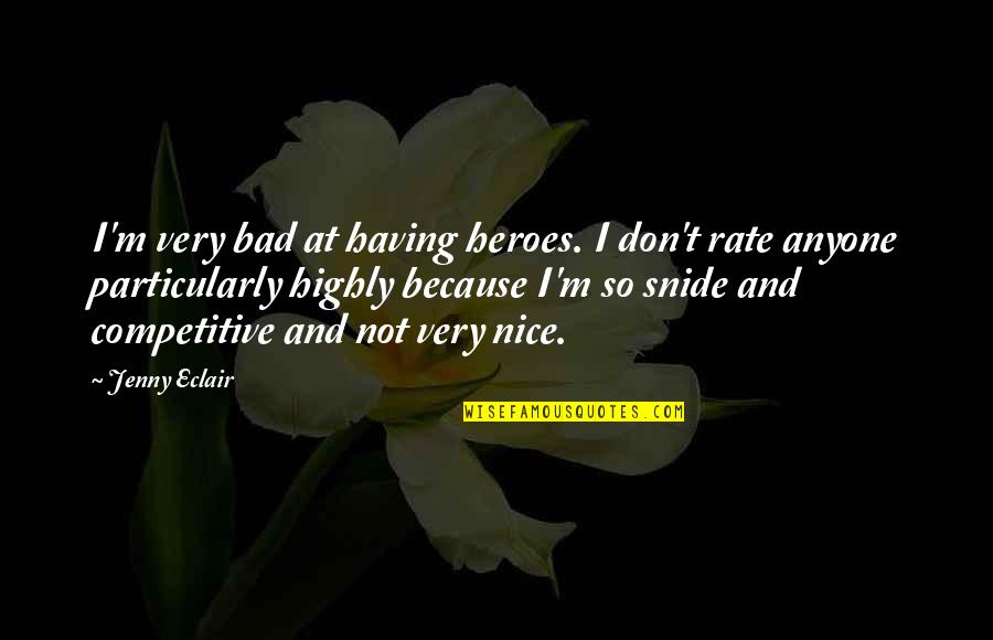 Kalantar Paintings Quotes By Jenny Eclair: I'm very bad at having heroes. I don't