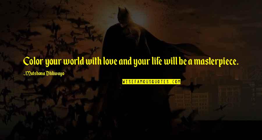 Kalantari Group Quotes By Matshona Dhliwayo: Color your world with love and your life Kalantari Group Quotes By Matshona Dhliwayo: Color your world with love and your life