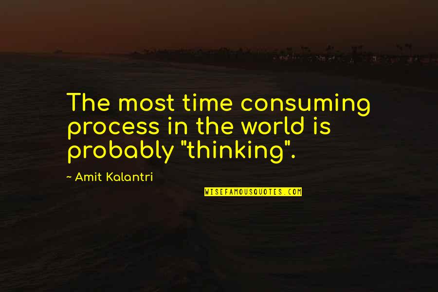 Kalantri Quotes By Amit Kalantri: The most time consuming process in the world