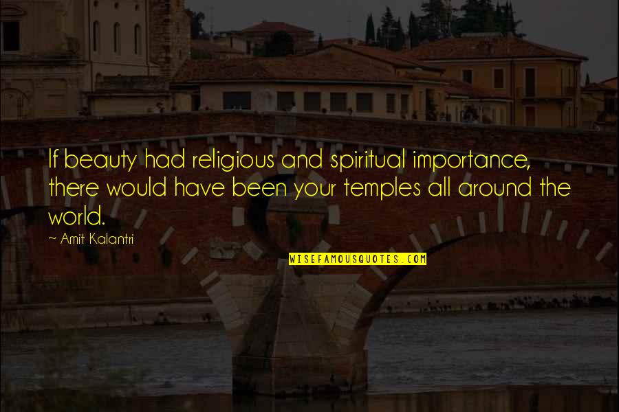 Kalantri Quotes By Amit Kalantri: If beauty had religious and spiritual importance, there