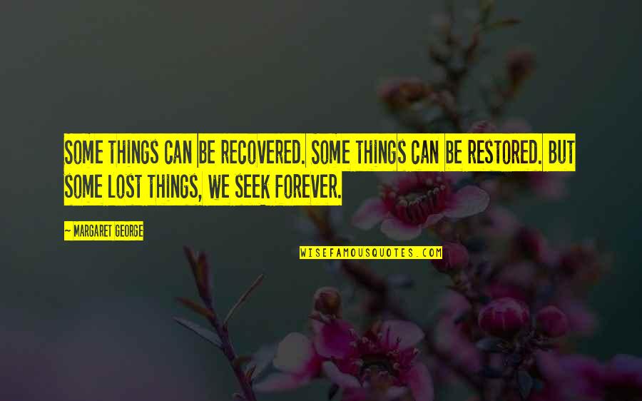 Kalantzis Quotes By Margaret George: Some things can be recovered. Some things can Kalantzis Quotes By Margaret George: Some things can be recovered. Some things can