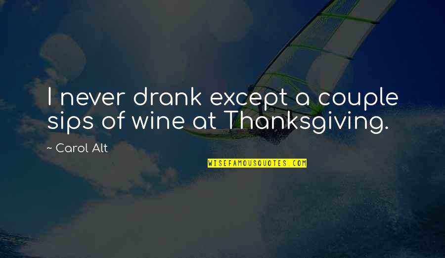 Kalanzi Ivan Quotes By Carol Alt: I never drank except a couple sips of