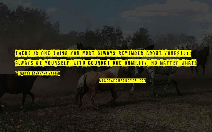Kalanzi Ivan Quotes By Ernest Agyemang Yeboah: There is one thing you must always remember Kalanzi Ivan Quotes By Ernest Agyemang Yeboah: There is one thing you must always remember