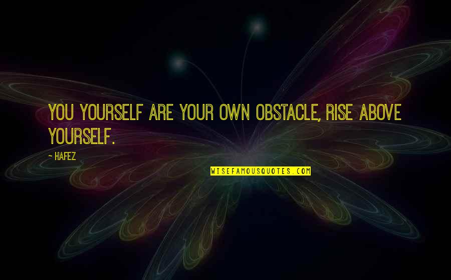 Kalapati Dance Quotes By Hafez: You yourself are your own obstacle, rise above