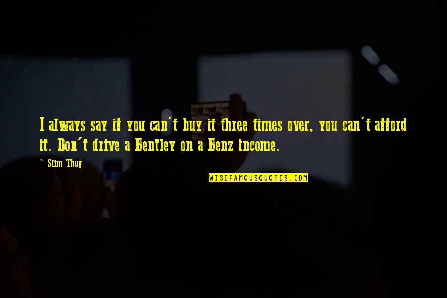 Kalapati Dance Quotes By Slim Thug: I always say if you can't buy it Kalapati Dance Quotes By Slim Thug: I always say if you can't buy it