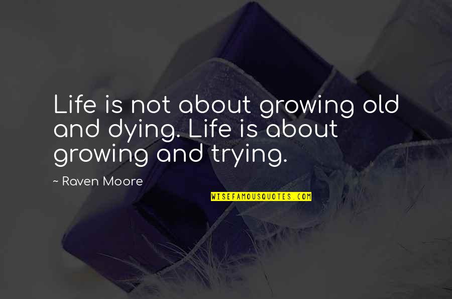 Kalapos Macska Quotes By Raven Moore: Life is not about growing old and dying.