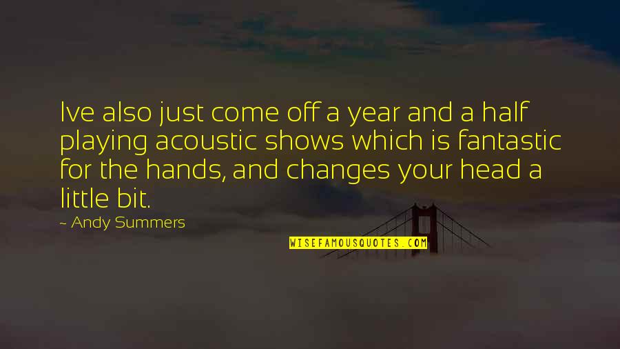 Kalarickal John Quotes By Andy Summers: Ive also just come off a year and
