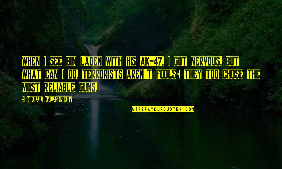 Kalashnikov Gun Quotes By Mikhail Kalashnikov: When I see Bin Laden with his AK-47,