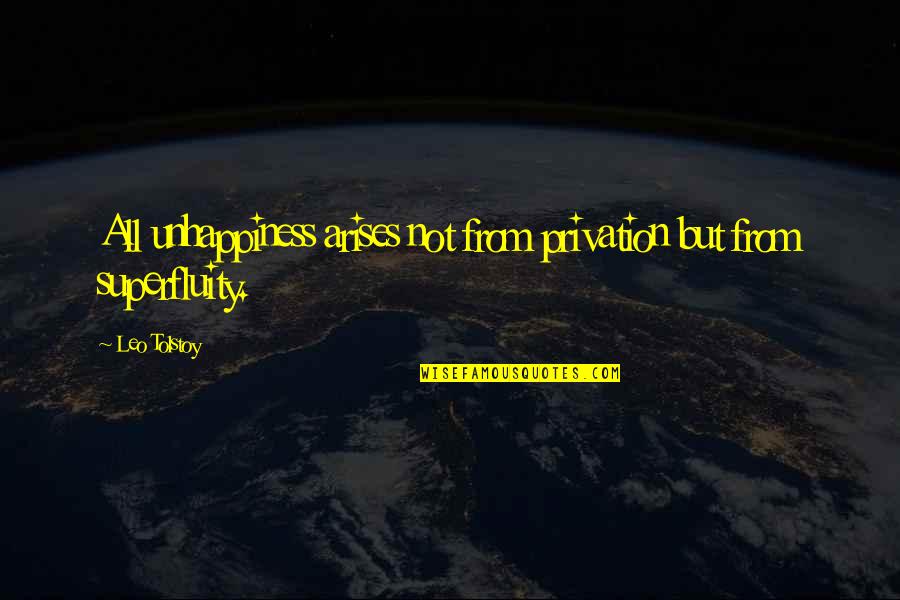 Kalashnikov Quotes By Leo Tolstoy: All unhappiness arises not from privation but from