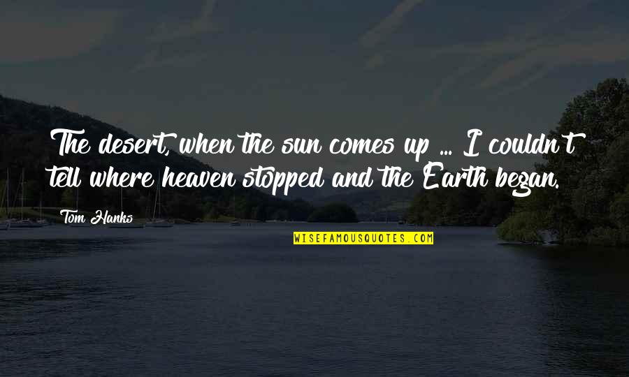 Kalashnikovs Quotes By Tom Hanks: The desert, when the sun comes up ...