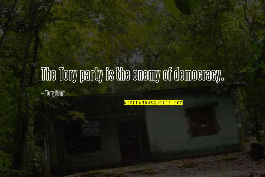 Kalasnikovas Quotes By Tony Benn: The Tory party is the enemy of democracy. Kalasnikovas Quotes By Tony Benn: The Tory party is the enemy of democracy.