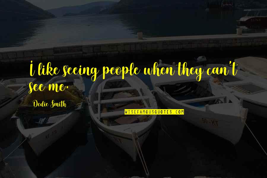 Kalathra Dosham Quotes By Dodie Smith: I like seeing people when they can't see Kalathra Dosham Quotes By Dodie Smith: I like seeing people when they can't see